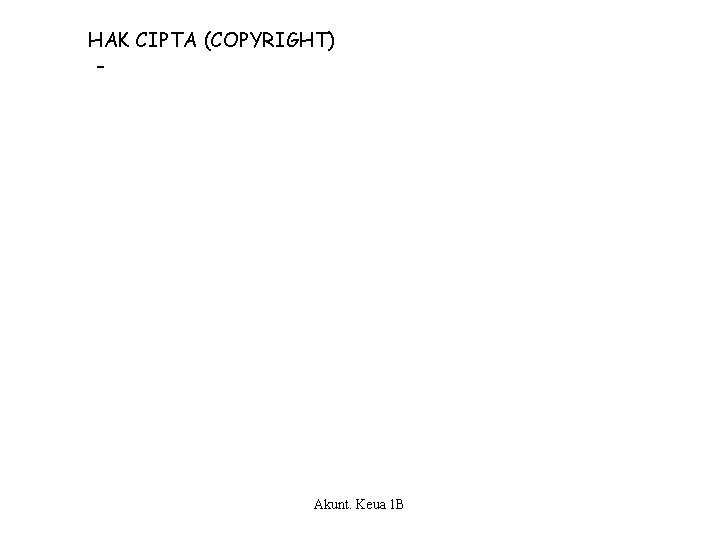 HAK CIPTA (COPYRIGHT) – Akunt. Keua 1 B 