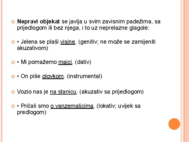  Nepravi objekat se javlja u svim zavisnim padežima, sa prijedlogom ili bez njega,