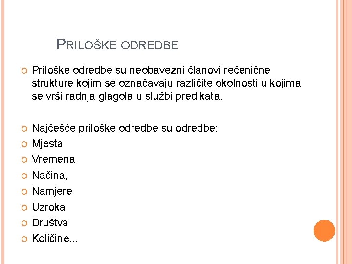 PRILOŠKE ODREDBE Priloške odredbe su neobavezni članovi rečenične strukture kojim se označavaju različite okolnosti