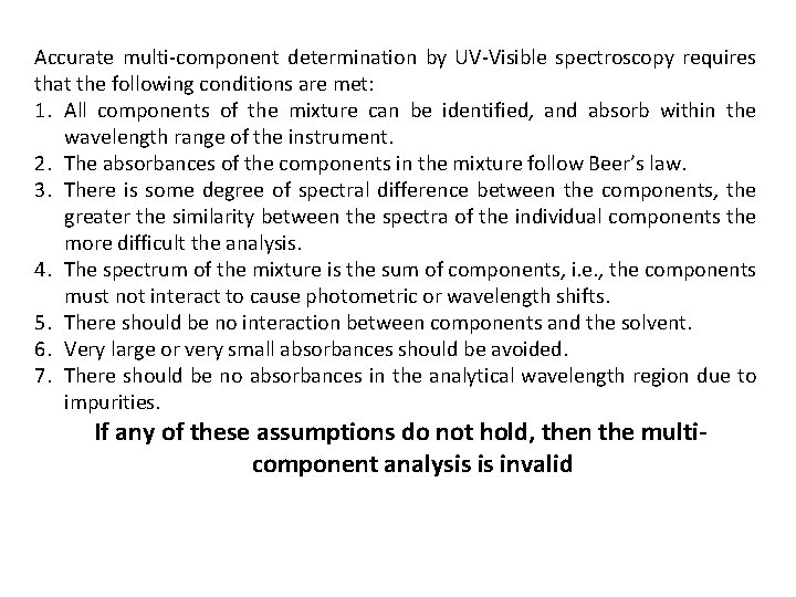 Accurate multi-component determination by UV-Visible spectroscopy requires that the following conditions are met: 1.
