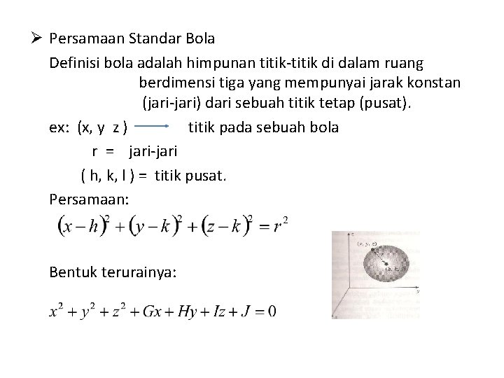 Ø Persamaan Standar Bola Definisi bola adalah himpunan titik-titik di dalam ruang berdimensi tiga