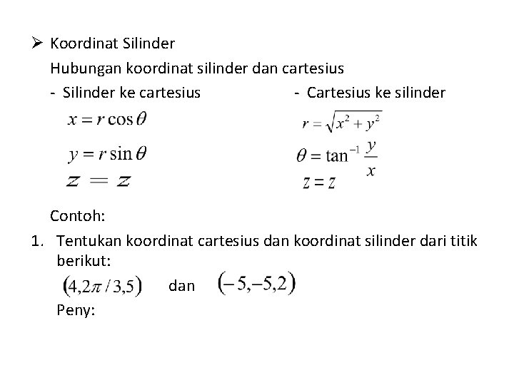 Ø Koordinat Silinder Hubungan koordinat silinder dan cartesius - Silinder ke cartesius - Cartesius