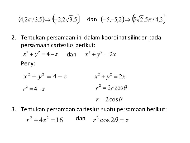 dan 2. Tentukan persamaan ini dalam koordinat silinder pada persamaan cartesius berikut: dan Peny: