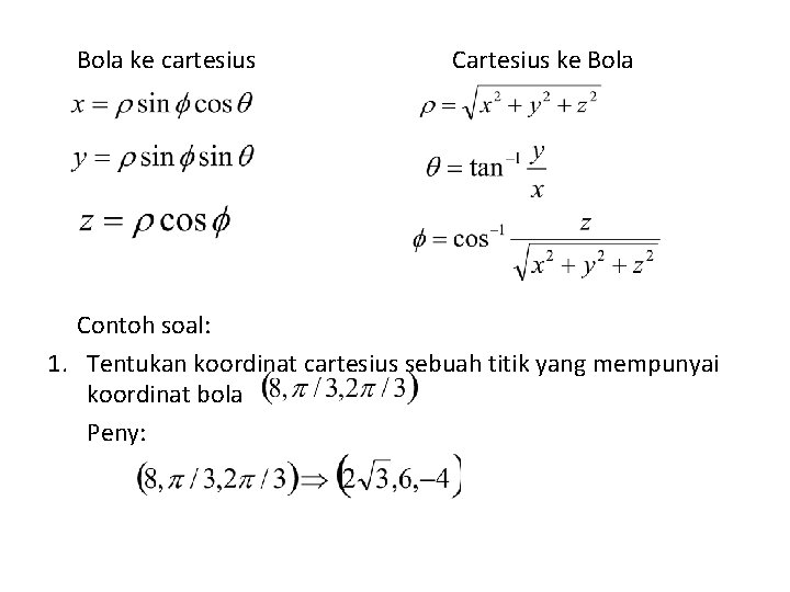 Bola ke cartesius Cartesius ke Bola Contoh soal: 1. Tentukan koordinat cartesius sebuah titik