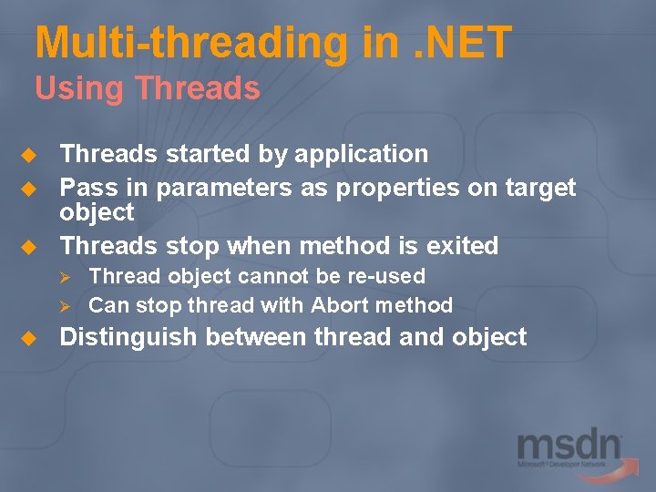 Multi-threading in. NET Using Threads u u u Threads started by application Pass in