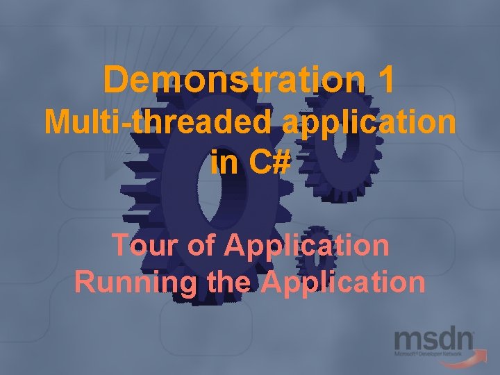 Demonstration 1 Multi-threaded application in C# Tour of Application Running the Application 