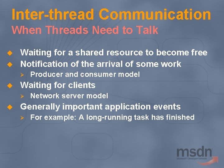 Inter-thread Communication When Threads Need to Talk u u Waiting for a shared resource