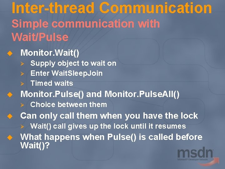 Inter-thread Communication Simple communication with Wait/Pulse u Monitor. Wait() Ø Ø Ø u Monitor.
