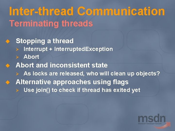 Inter-thread Communication Terminating threads u Stopping a thread Ø Ø u Abort and inconsistent