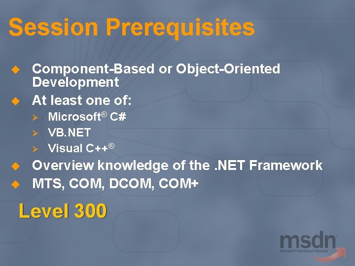 Session Prerequisites u u Component-Based or Object-Oriented Development At least one of: Ø Ø