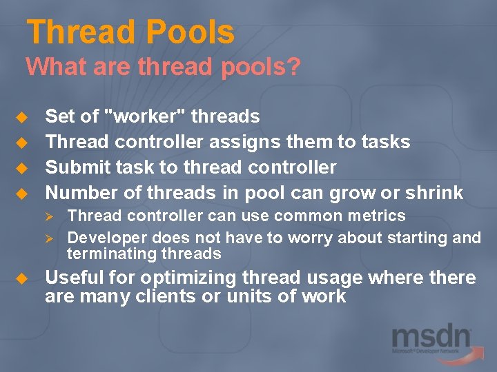 Thread Pools What are thread pools? u u Set of "worker" threads Thread controller