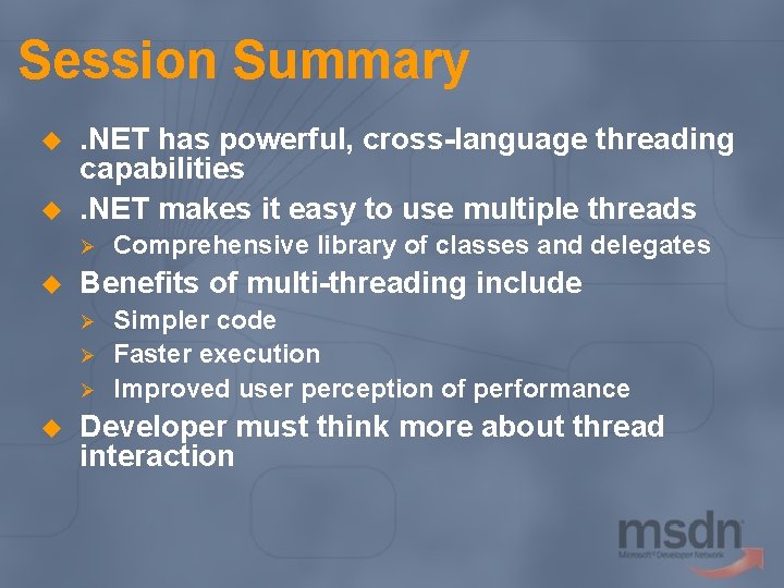 Session Summary u u . NET has powerful, cross-language threading capabilities. NET makes it