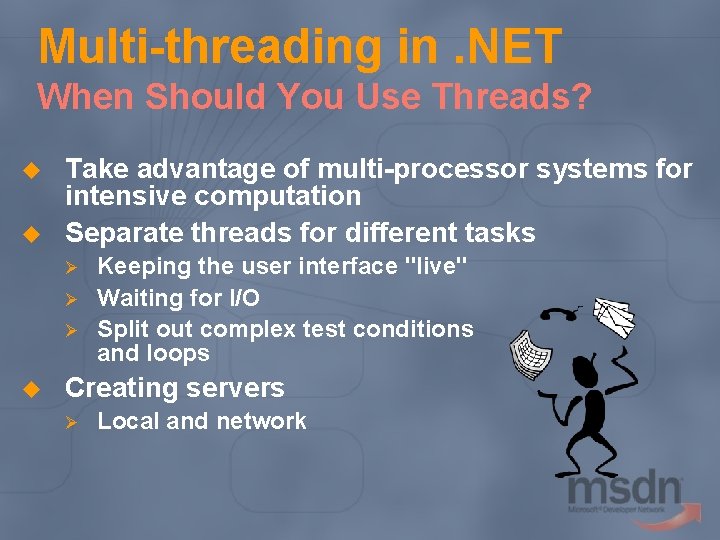 Multi-threading in. NET When Should You Use Threads? u u Take advantage of multi-processor