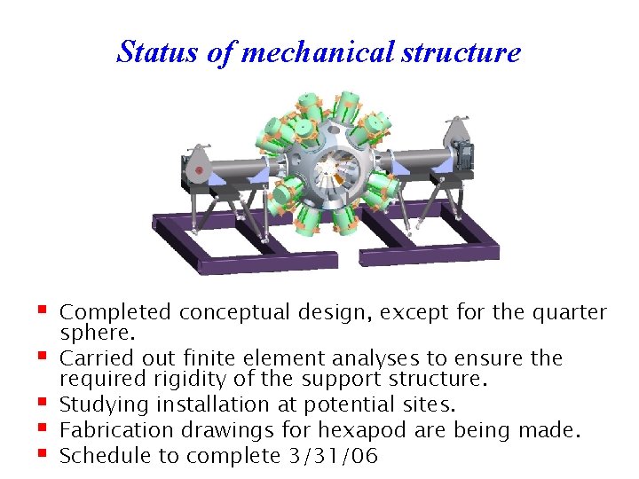 Status of mechanical structure § § § Completed conceptual design, except for the quarter