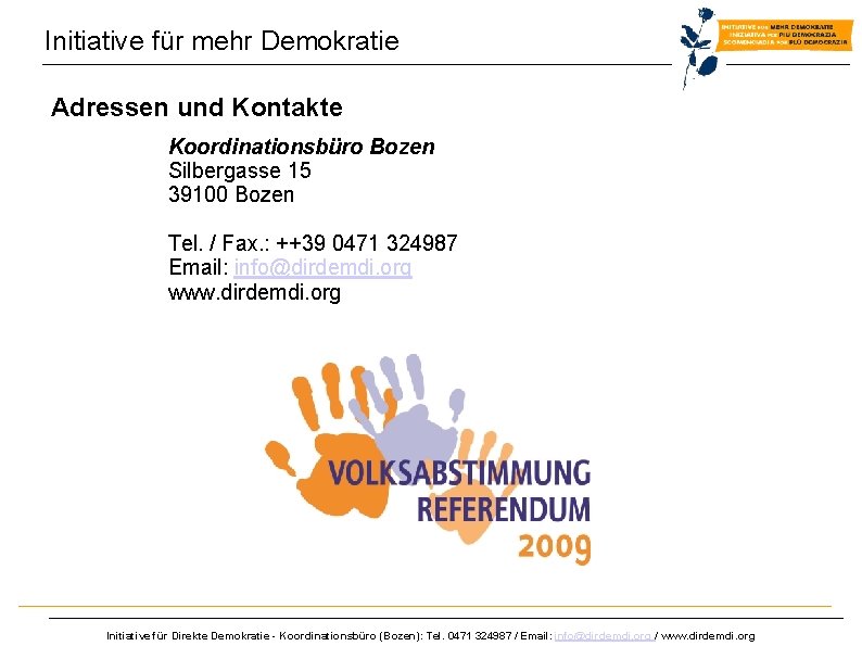 Initiative für mehr Demokratie Adressen und Kontakte Koordinationsbüro Bozen Silbergasse 15 39100 Bozen Tel.