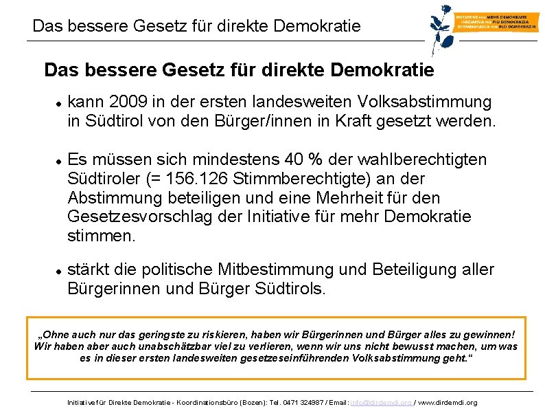 Das bessere Gesetz für direkte Demokratie kann 2009 in der ersten landesweiten Volksabstimmung in