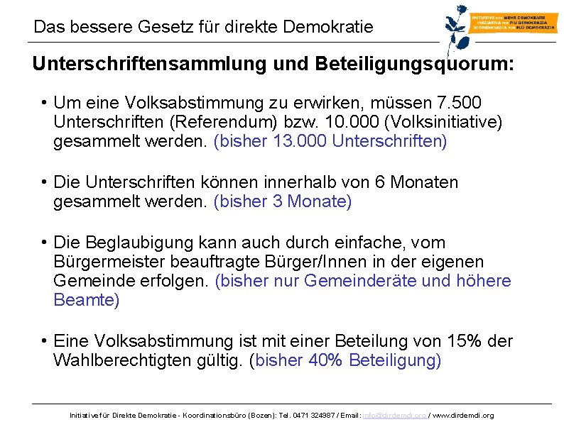 Das bessere Gesetz für direkte Demokratie Unterschriftensammlung und Beteiligungsquorum: • Um eine Volksabstimmung zu