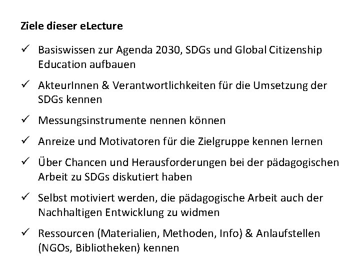 Ziele dieser e. Lecture ü Basiswissen zur Agenda 2030, SDGs und Global Citizenship Education