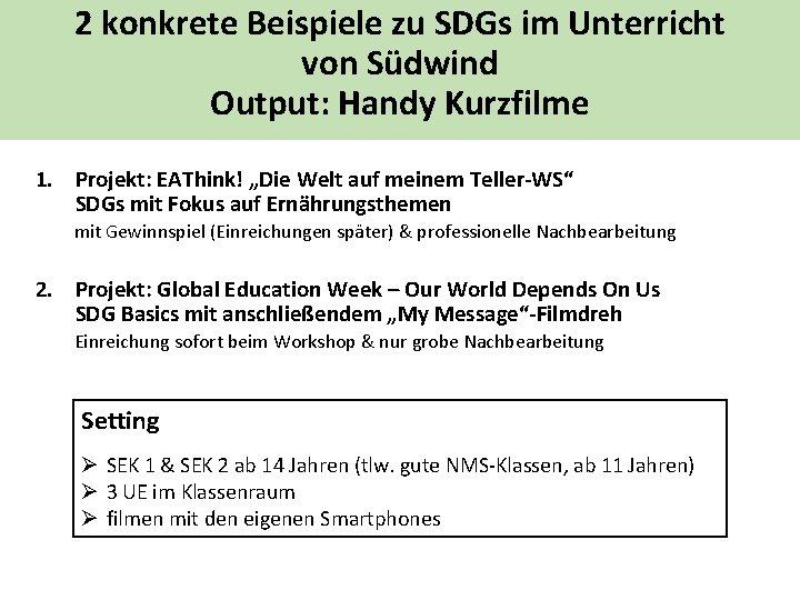 2 konkrete Beispiele zu SDGs im Unterricht von Südwind Output: Handy Kurzfilme 1. Projekt: