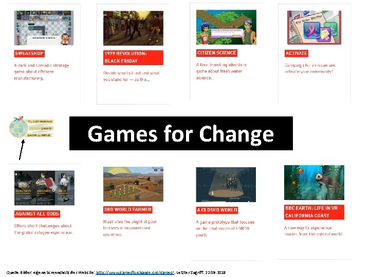 Games for Change Quelle Bilder: eigene Screenshots der Website: http: //www. gamesforchange. org/games/. Letzter