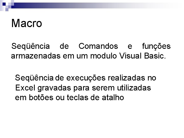 Macro Seqüência de Comandos e funções armazenadas em um modulo Visual Basic. Seqüência de