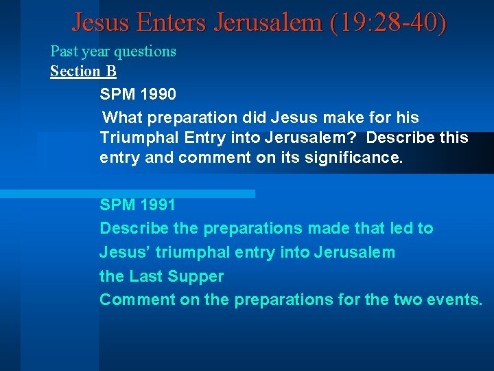 Jesus Enters Jerusalem (19: 28 -40) Past year questions Section B SPM 1990 What