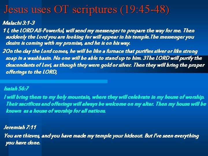 Jesus uses OT scriptures (19: 45 -48) Malachi 3: 1 -3 1 I, the