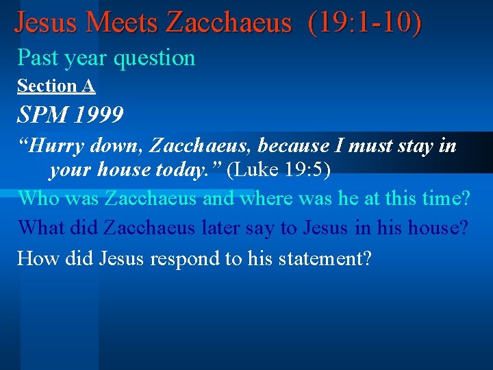 Jesus Meets Zacchaeus (19: 1 -10) Past year question Section A SPM 1999 “Hurry