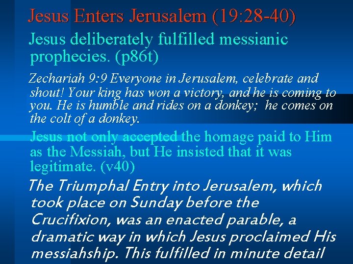 Jesus Enters Jerusalem (19: 28 -40) Jesus deliberately fulfilled messianic prophecies. (p 86 t)