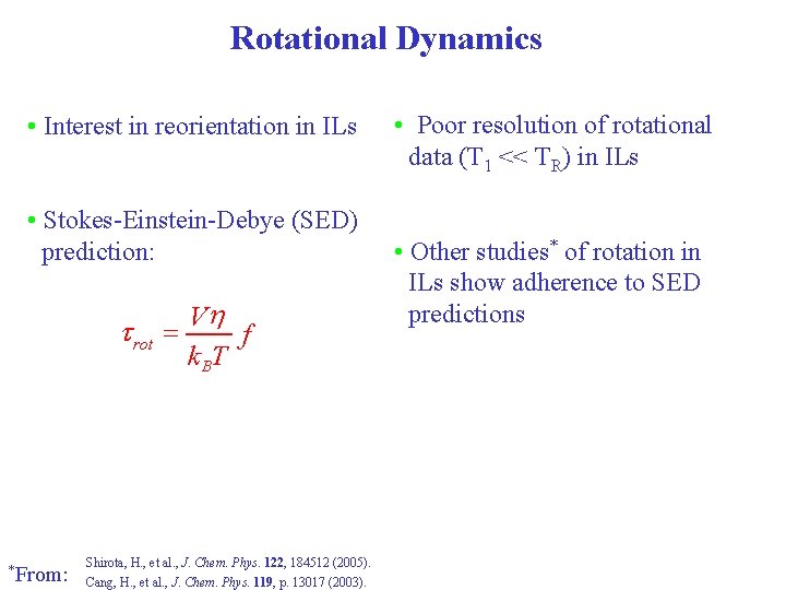 Rotational Dynamics • Interest in reorientation in ILs • Stokes-Einstein-Debye (SED) prediction: t rot