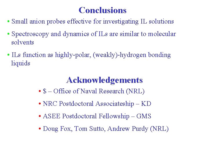 Conclusions • Small anion probes effective for investigating IL solutions • Spectroscopy and dynamics