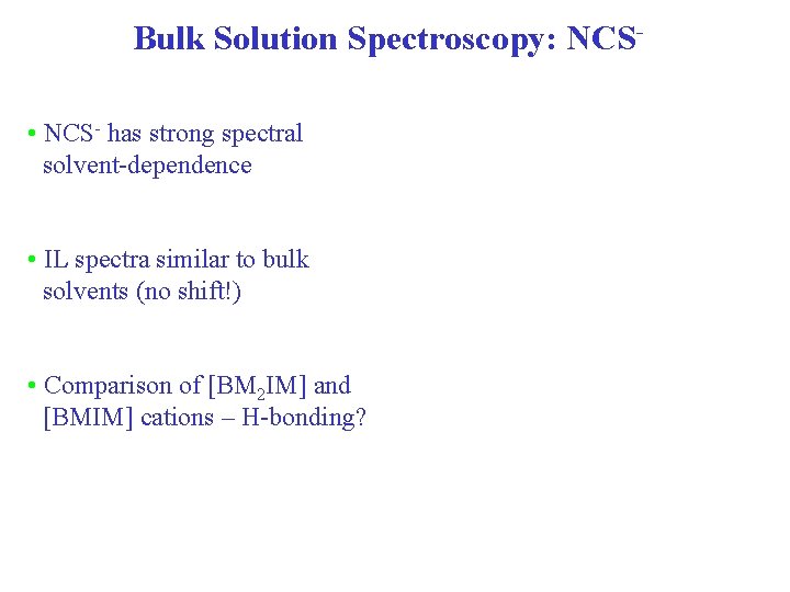 Bulk Solution Spectroscopy: NCS • NCS- has strong spectral solvent-dependence • IL spectra similar