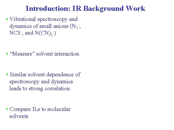 Introduction: IR Background Work • Vibrational spectroscopy and dynamics of small anions (N 3