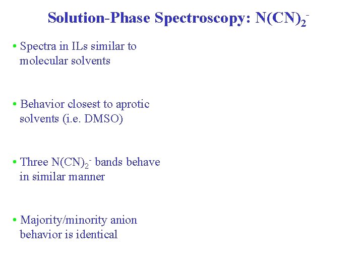 Solution-Phase Spectroscopy: N(CN)2 • Spectra in ILs similar to molecular solvents • Behavior closest