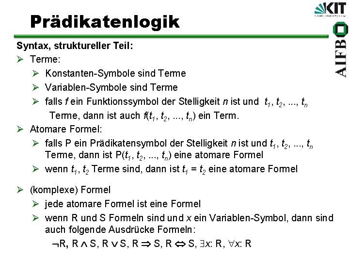 Prädikatenlogik Syntax, struktureller Teil: Ø Terme: Ø Konstanten-Symbole sind Terme Ø Variablen-Symbole sind Terme
