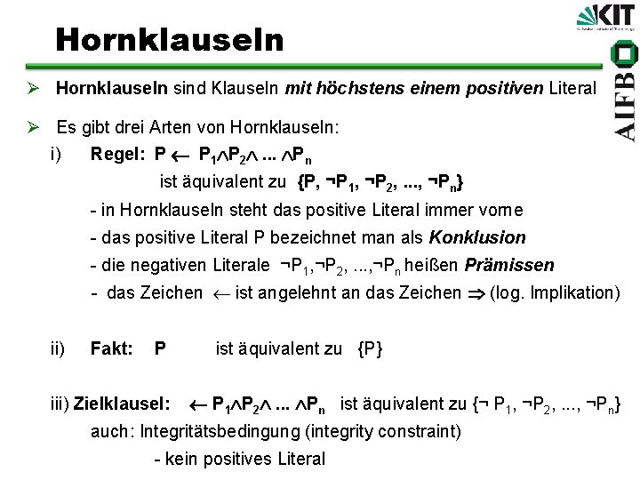 Hornklauseln Ø Hornklauseln sind Klauseln mit höchstens einem positiven Literal Ø Es gibt drei