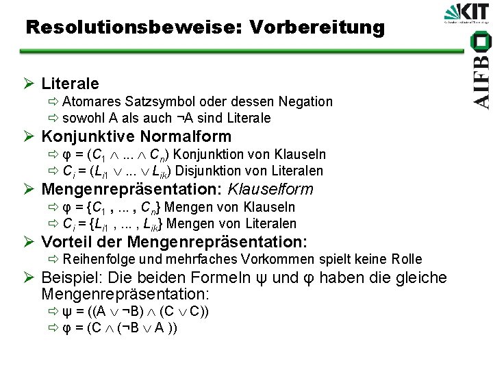 Resolutionsbeweise: Vorbereitung Ø Literale ð Atomares Satzsymbol oder dessen Negation ð sowohl A als