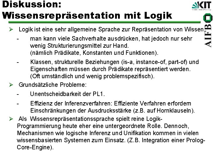 Diskussion: Wissensrepräsentation mit Logik Ø Logik ist eine sehr allgemeine Sprache zur Repräsentation von