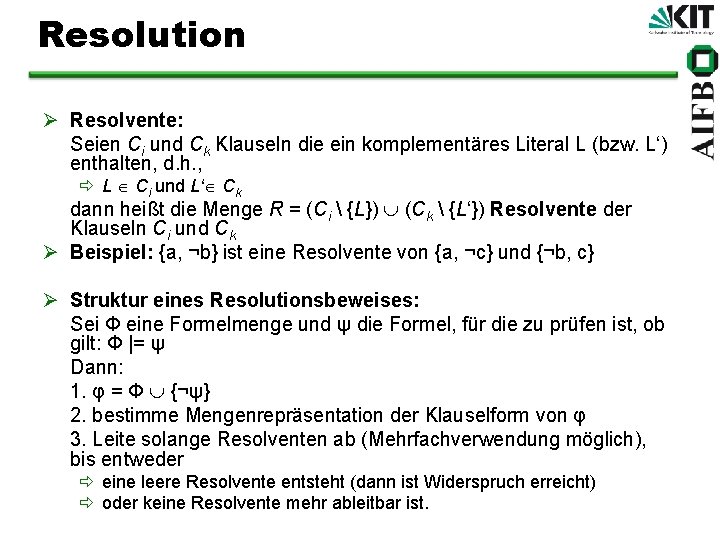 Resolution Ø Resolvente: Seien Ci und Ck Klauseln die ein komplementäres Literal L (bzw.