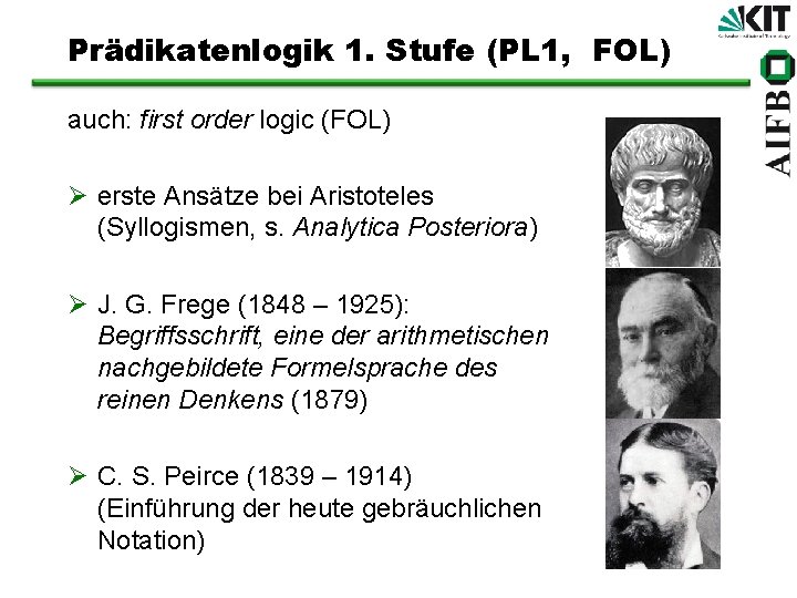 Prädikatenlogik 1. Stufe (PL 1, FOL) auch: first order logic (FOL) Ø erste Ansätze