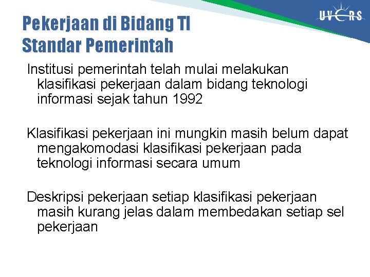 Pekerjaan di Bidang TI Standar Pemerintah Institusi pemerintah telah mulai melakukan klasifikasi pekerjaan dalam