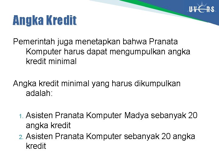 Angka Kredit Pemerintah juga menetapkan bahwa Pranata Komputer harus dapat mengumpulkan angka kredit minimal