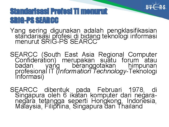 Standarisasi Profesi TI menurut SRIG-PS SEARCC Yang sering digunakan adalah pengklasifikasian standarisasi profesi di