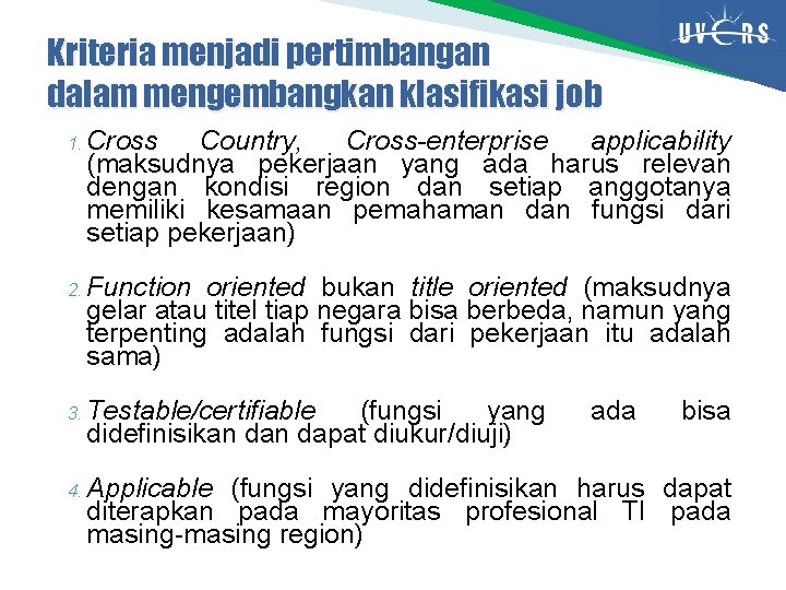 Kriteria menjadi pertimbangan dalam mengembangkan klasifikasi job 1. Cross Country, Cross-enterprise applicability (maksudnya pekerjaan