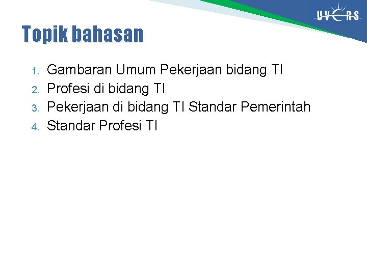 Topik bahasan 1. 2. 3. 4. Gambaran Umum Pekerjaan bidang TI Profesi di bidang