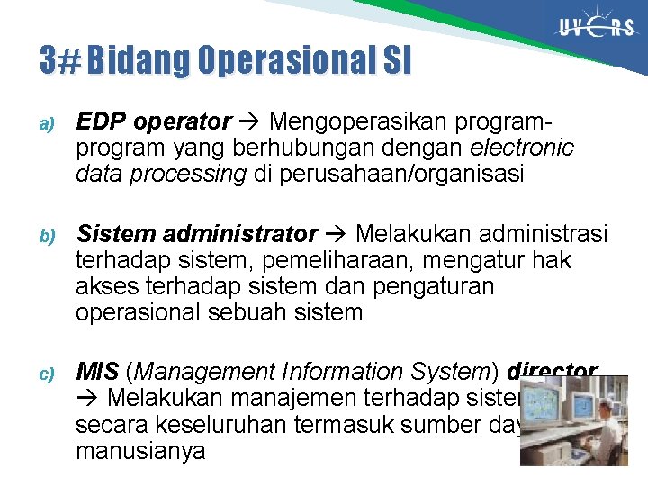 3# Bidang Operasional SI a) EDP operator Mengoperasikan program yang berhubungan dengan electronic data