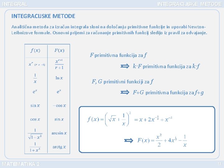 INTEGRAL INTEGRACIJSKE METODE Analitična metoda za izračun integrala sloni na določanju primitivne funkcije in