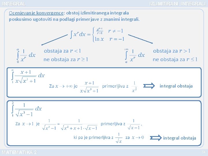 INTEGRAL IZLIMITIRANI INTEGRALI Ocenjevanje konvergence: obstoj izlimitiranega integrala poskusimo ugotoviti na podlagi primerjave z