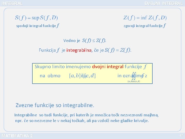INTEGRAL DVOJNI INTEGRAL spodnji integral funkcije f zgornji integral funkcije f Vedno je S(