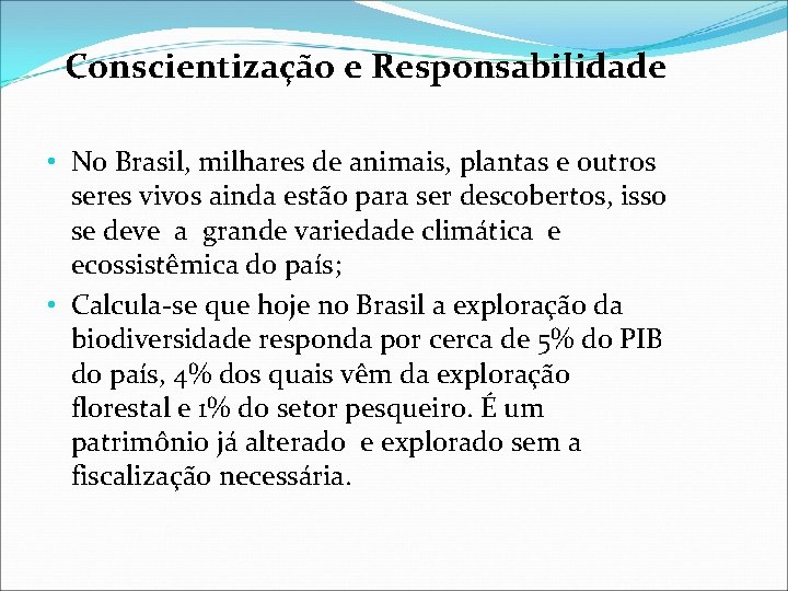  Conscientização e Responsabilidade • No Brasil, milhares de animais, plantas e outros seres